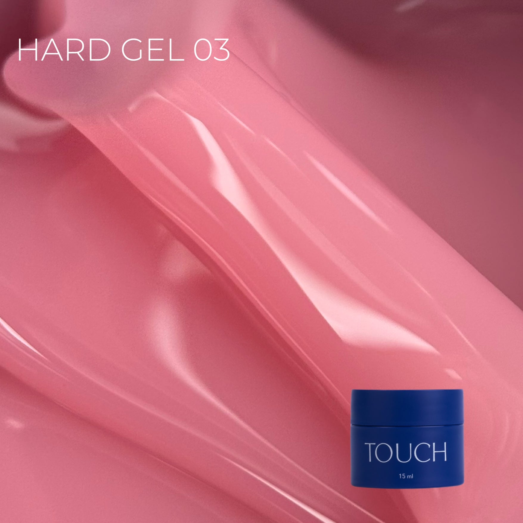 TOUCH Hard Gel 03